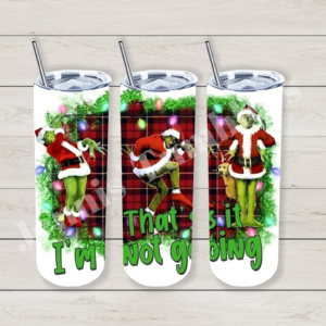 That's it I'm Not Going Grinch 20oz Tumbler