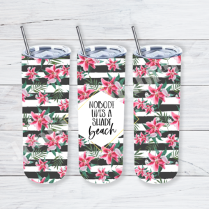Nobody Likes A Shady Beach 20oz Tumbler