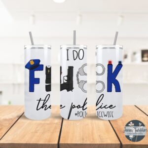 I Do F* the Police #PoliceWife 20oz Tumbler 